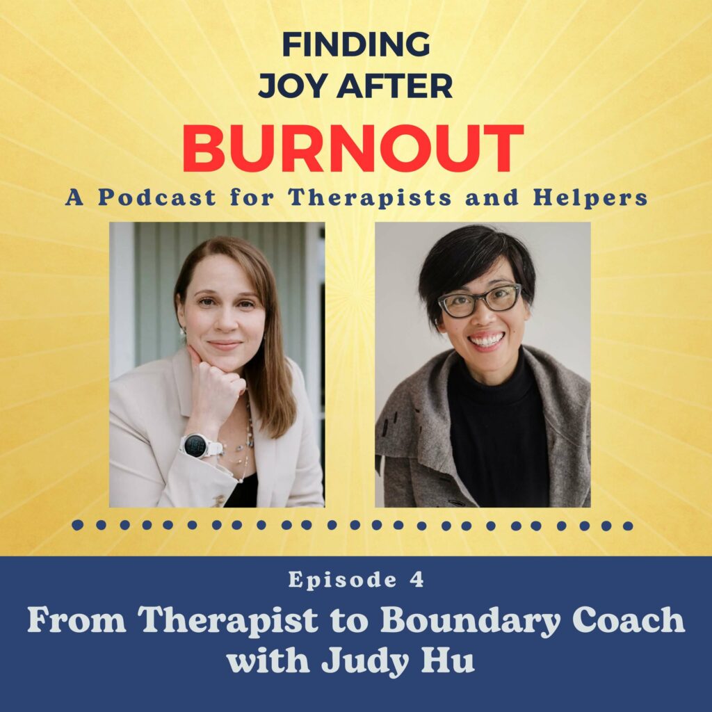 Joy After Burnout Episode 4: From Therapist to Boundary Coach with Judy Hu