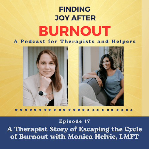 017: A Therapist Story of Escaping the Cycle of Burnout with Monica Helvie, LMFT